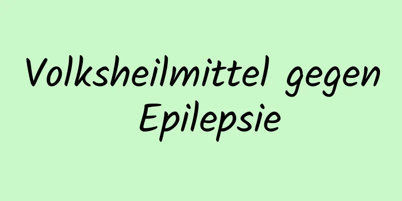Volksheilmittel gegen Epilepsie