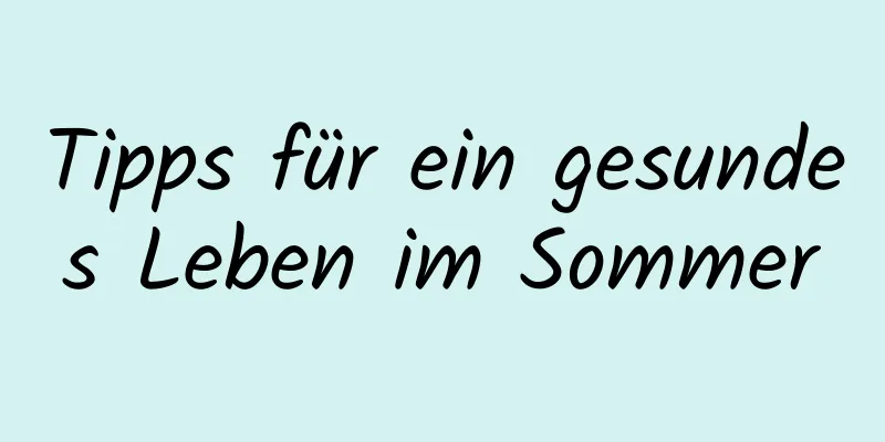 Tipps für ein gesundes Leben im Sommer