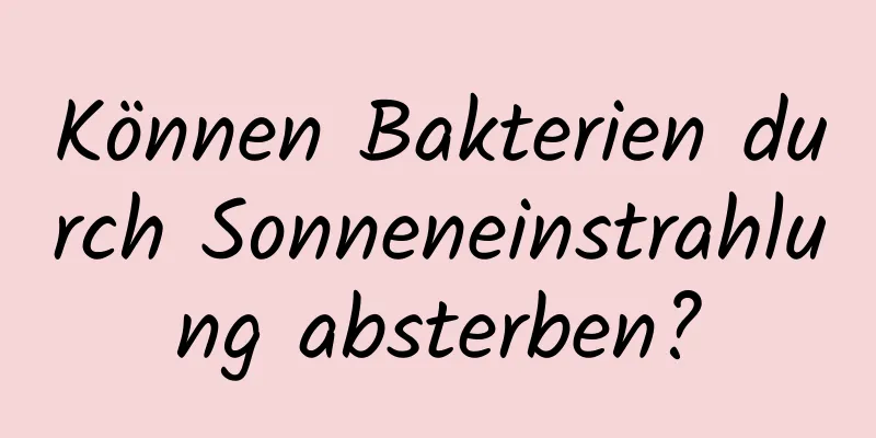 Können Bakterien durch Sonneneinstrahlung absterben?