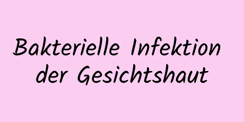 Bakterielle Infektion der Gesichtshaut