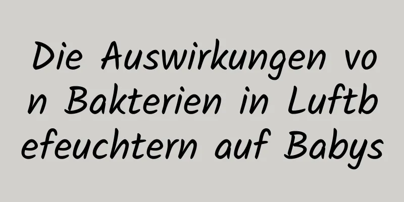 Die Auswirkungen von Bakterien in Luftbefeuchtern auf Babys