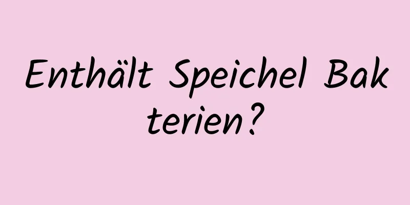 Enthält Speichel Bakterien?