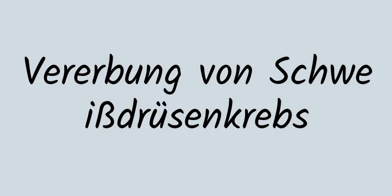 Vererbung von Schweißdrüsenkrebs