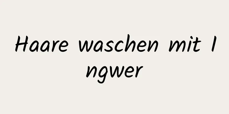 Haare waschen mit Ingwer