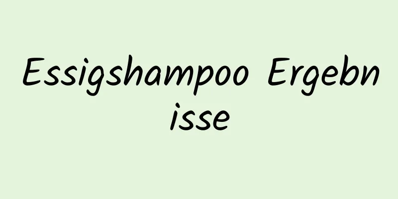 Essigshampoo Ergebnisse