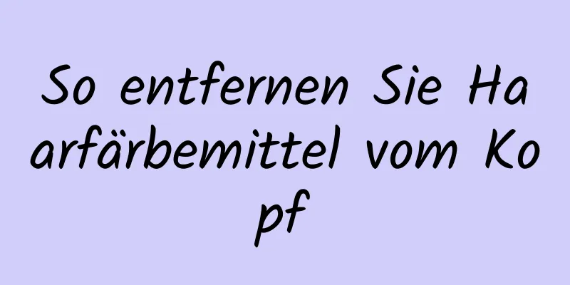 So entfernen Sie Haarfärbemittel vom Kopf
