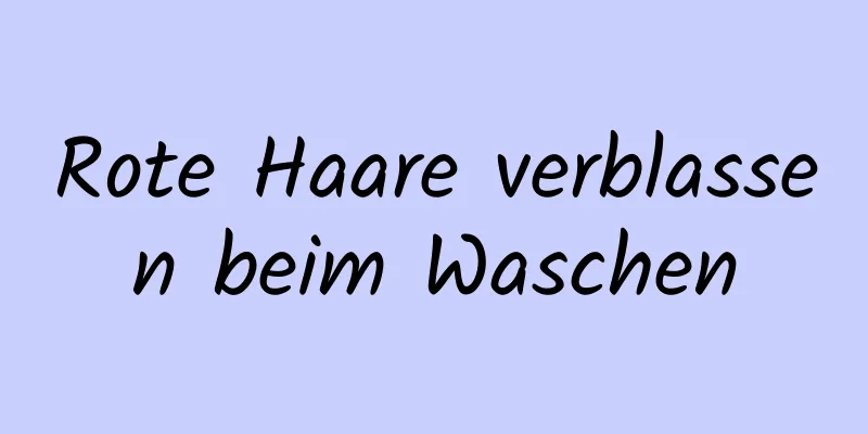 Rote Haare verblassen beim Waschen