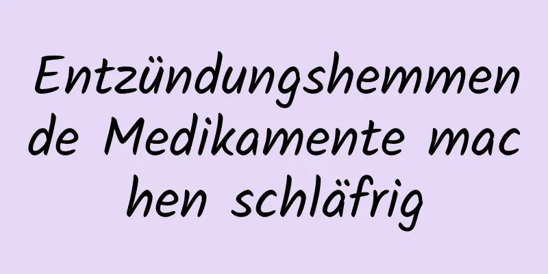 Entzündungshemmende Medikamente machen schläfrig