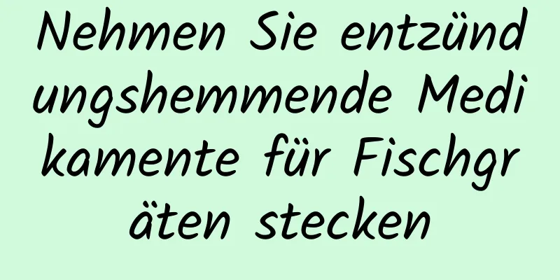 Nehmen Sie entzündungshemmende Medikamente für Fischgräten stecken