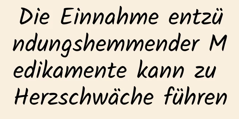 Die Einnahme entzündungshemmender Medikamente kann zu Herzschwäche führen