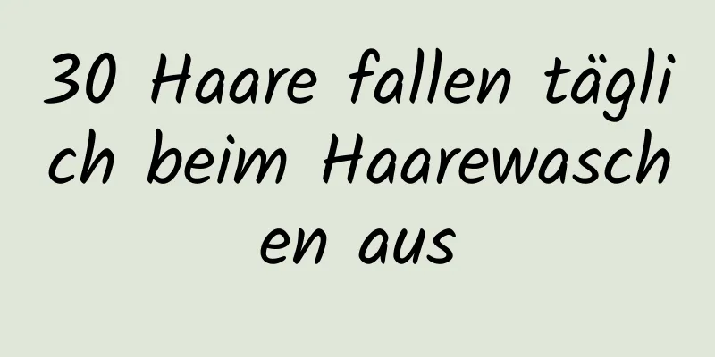 30 Haare fallen täglich beim Haarewaschen aus
