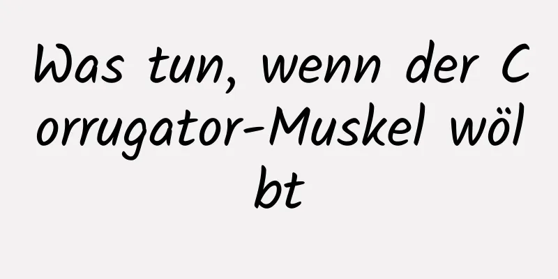 Was tun, wenn der Corrugator-Muskel wölbt