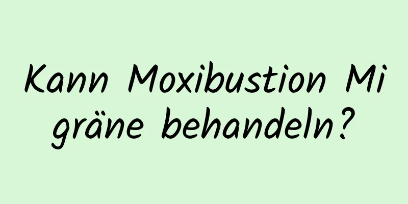 Kann Moxibustion Migräne behandeln?