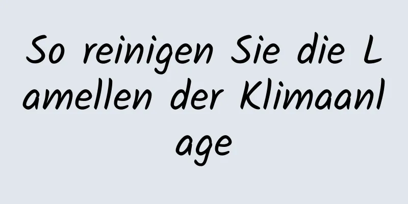 So reinigen Sie die Lamellen der Klimaanlage