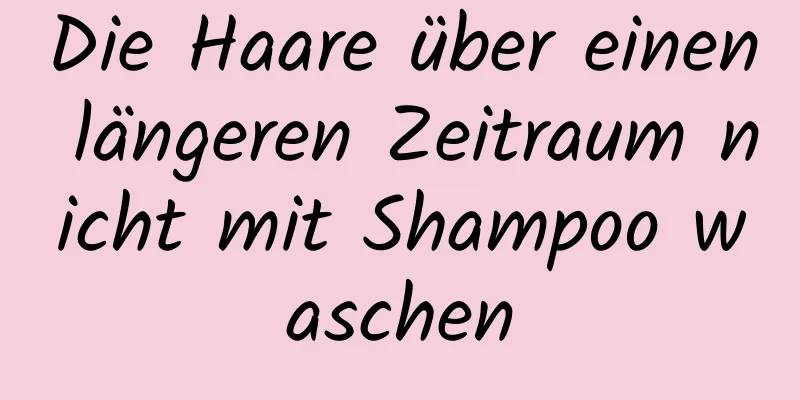 Die Haare über einen längeren Zeitraum nicht mit Shampoo waschen