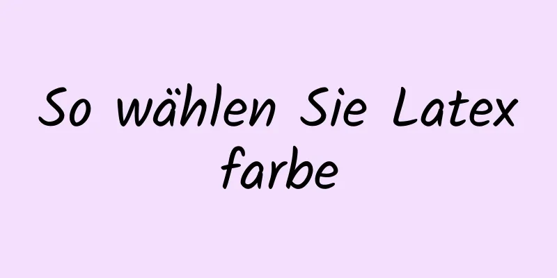 So wählen Sie Latexfarbe