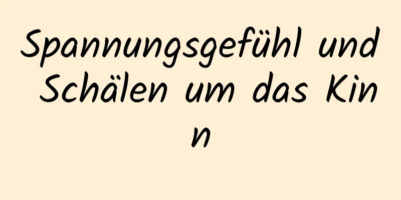 Spannungsgefühl und Schälen um das Kinn