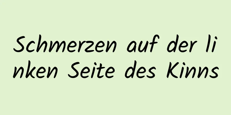 Schmerzen auf der linken Seite des Kinns