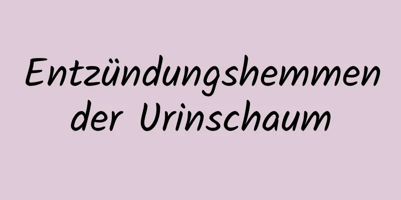 Entzündungshemmender Urinschaum