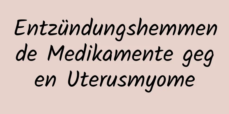 Entzündungshemmende Medikamente gegen Uterusmyome