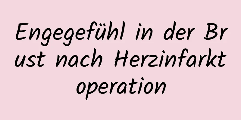 Engegefühl in der Brust nach Herzinfarktoperation