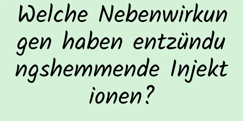 Welche Nebenwirkungen haben entzündungshemmende Injektionen?