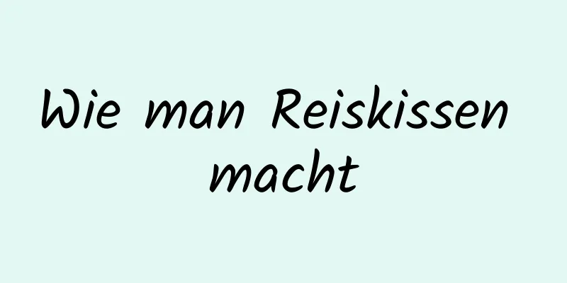 Wie man Reiskissen macht