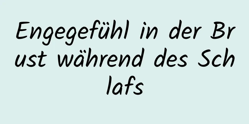 Engegefühl in der Brust während des Schlafs