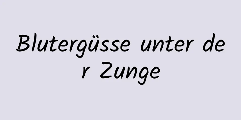 Blutergüsse unter der Zunge