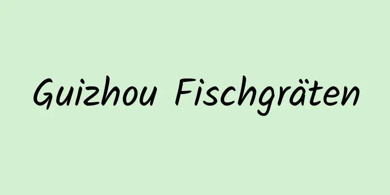 Guizhou Fischgräten