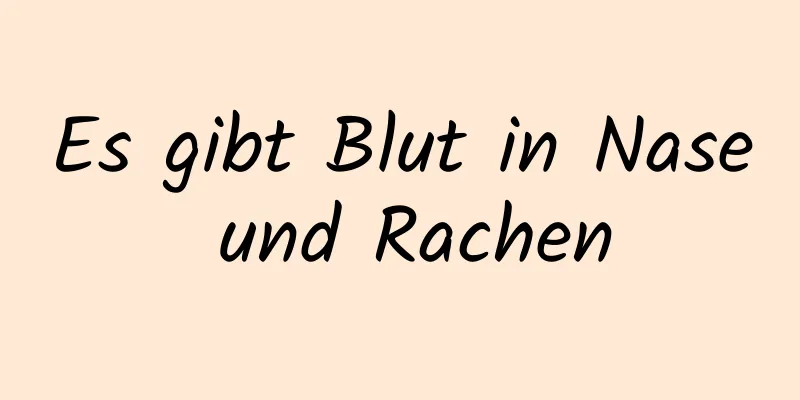 Es gibt Blut in Nase und Rachen