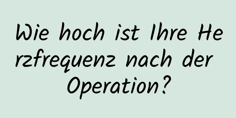 Wie hoch ist Ihre Herzfrequenz nach der Operation?