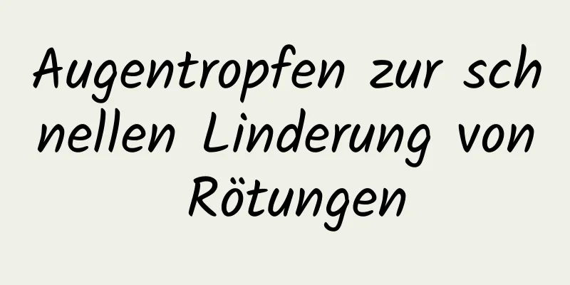 Augentropfen zur schnellen Linderung von Rötungen