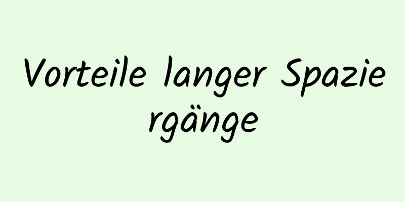 Vorteile langer Spaziergänge
