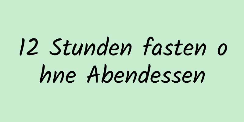 12 Stunden fasten ohne Abendessen