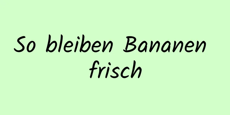 So bleiben Bananen frisch