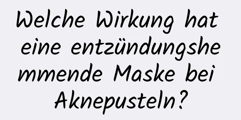 Welche Wirkung hat eine entzündungshemmende Maske bei Aknepusteln?