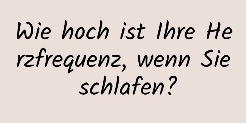 Wie hoch ist Ihre Herzfrequenz, wenn Sie schlafen?