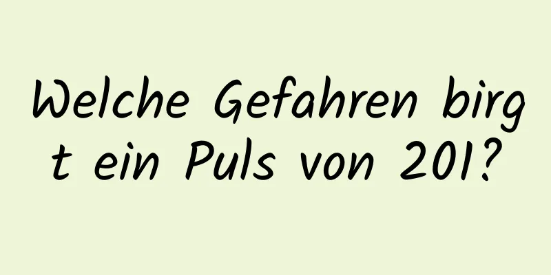 Welche Gefahren birgt ein Puls von 201?