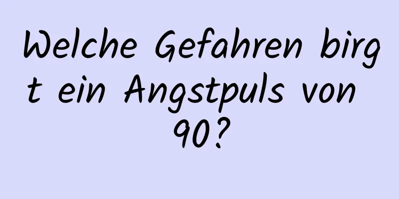 Welche Gefahren birgt ein Angstpuls von 90?