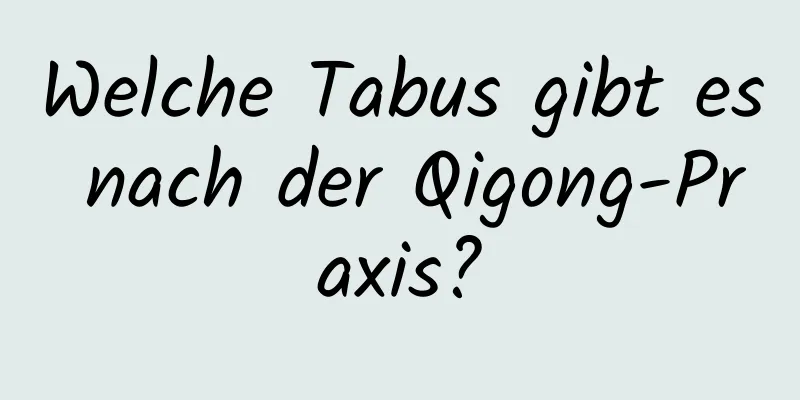 Welche Tabus gibt es nach der Qigong-Praxis?