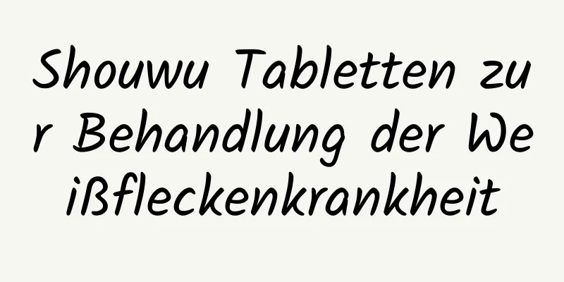 Shouwu Tabletten zur Behandlung der Weißfleckenkrankheit