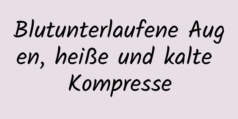 Blutunterlaufene Augen, heiße und kalte Kompresse