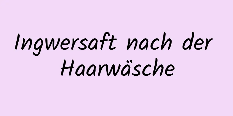 Ingwersaft nach der Haarwäsche
