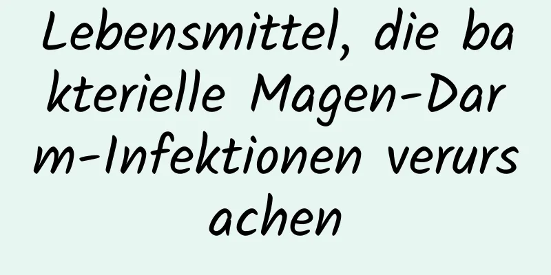 Lebensmittel, die bakterielle Magen-Darm-Infektionen verursachen