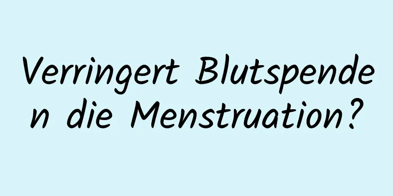 Verringert Blutspenden die Menstruation?