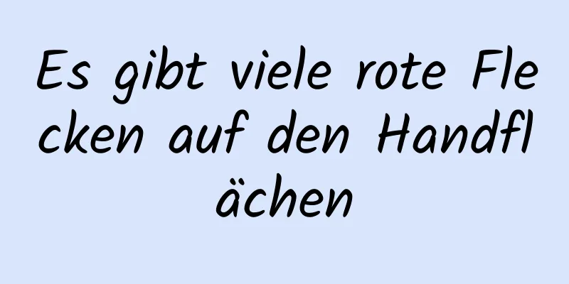 Es gibt viele rote Flecken auf den Handflächen
