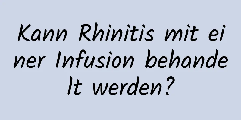 Kann Rhinitis mit einer Infusion behandelt werden?