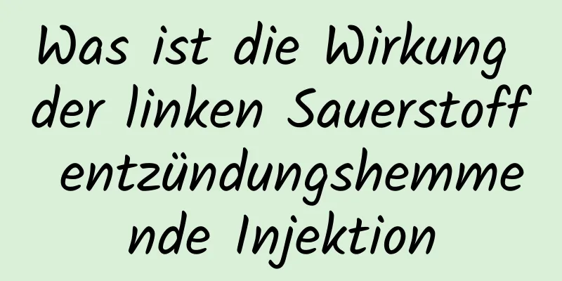 Was ist die Wirkung der linken Sauerstoff entzündungshemmende Injektion