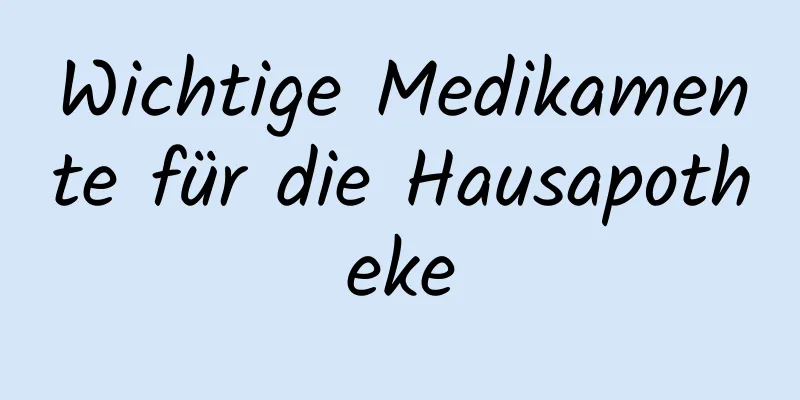 Wichtige Medikamente für die Hausapotheke